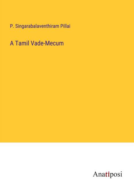 P. Singarabalaventhiram Pillai: A Tamil Vade-Mecum, Buch