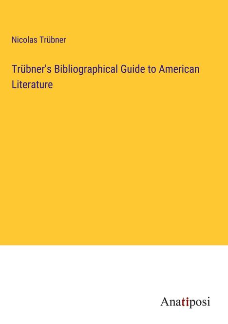 Nicolas Trübner: Trübner's Bibliographical Guide to American Literature, Buch