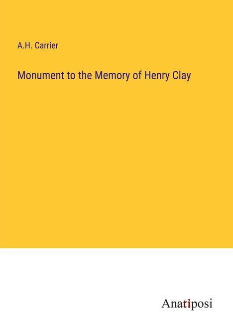 A. H. Carrier: Monument to the Memory of Henry Clay, Buch