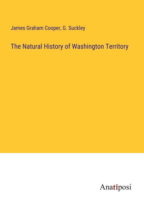 James Graham Cooper: The Natural History of Washington Territory, Buch