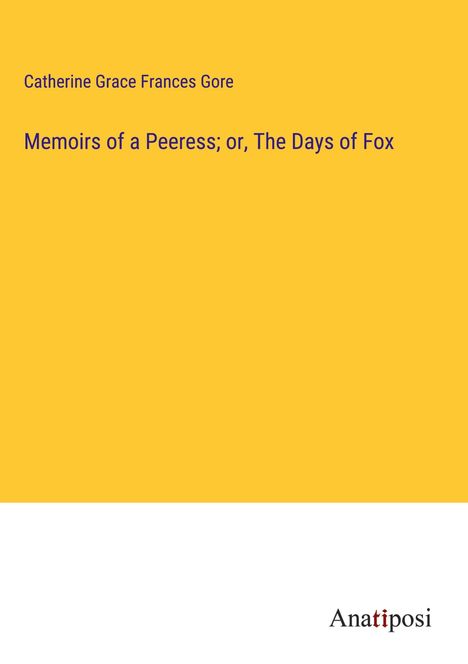 Catherine Grace Frances Gore: Memoirs of a Peeress; or, The Days of Fox, Buch