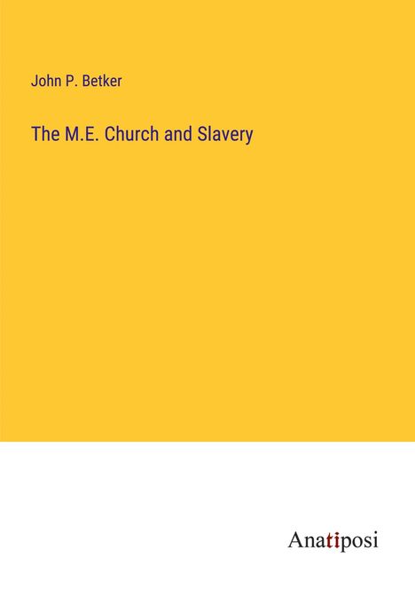John P. Betker: The M.E. Church and Slavery, Buch