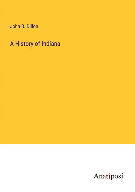 John B. Dillon: A History of Indiana, Buch