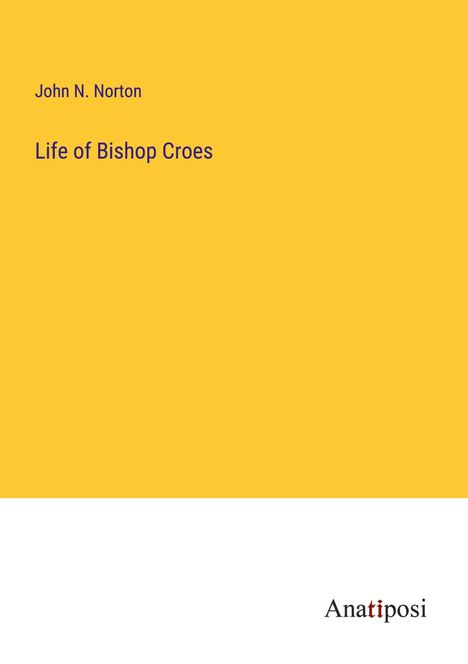 John N. Norton: Life of Bishop Croes, Buch