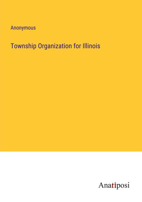 Anonymous: Township Organization for Illinois, Buch