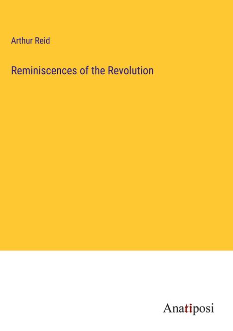 Arthur Reid: Reminiscences of the Revolution, Buch