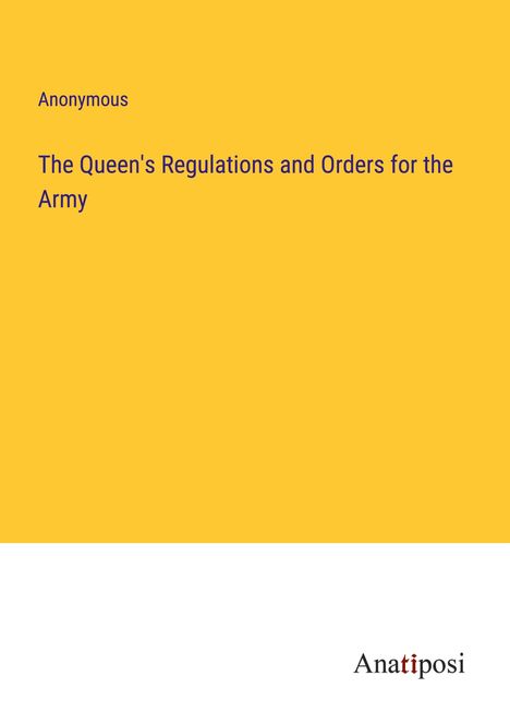 Anonymous: The Queen's Regulations and Orders for the Army, Buch