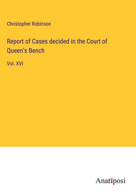 Christopher Robinson (geb. 1936): Report of Cases decided in the Court of Queen's Bench, Buch