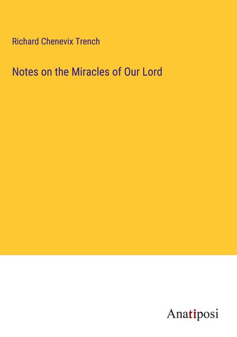 Richard Chenevix Trench: Notes on the Miracles of Our Lord, Buch