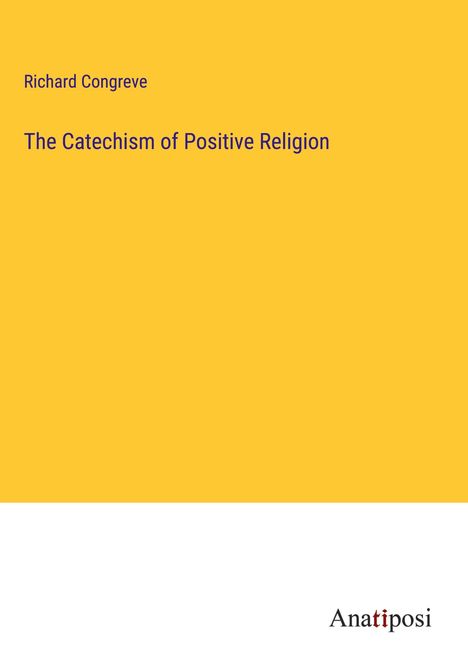 Richard Congreve: The Catechism of Positive Religion, Buch