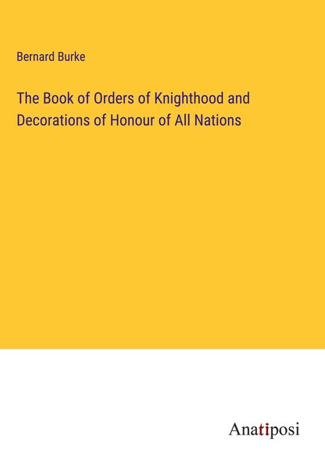 Bernard Burke: The Book of Orders of Knighthood and Decorations of Honour of All Nations, Buch