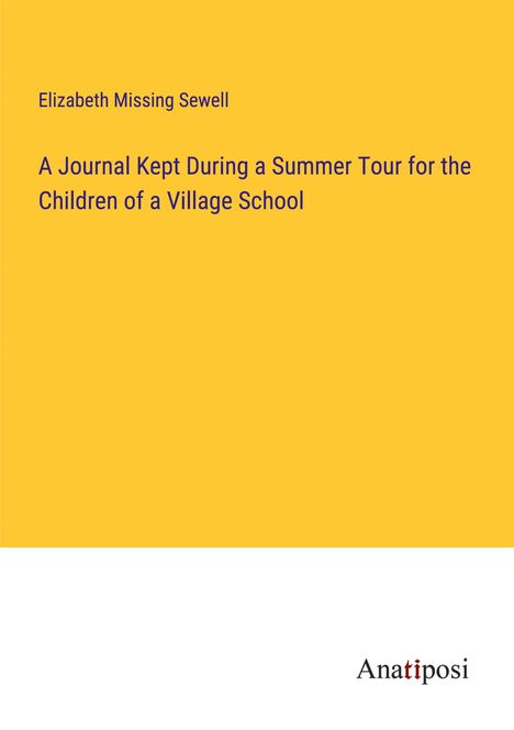 Elizabeth Missing Sewell: A Journal Kept During a Summer Tour for the Children of a Village School, Buch
