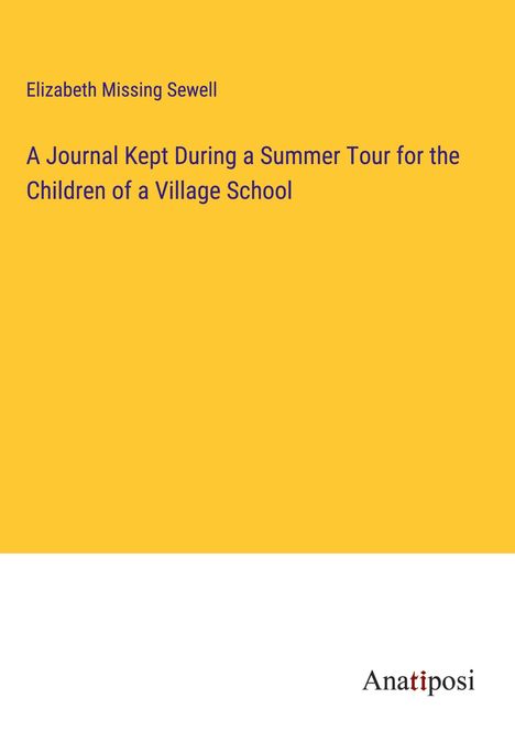 Elizabeth Missing Sewell: A Journal Kept During a Summer Tour for the Children of a Village School, Buch