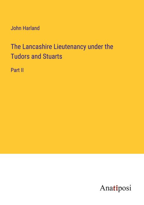 John Harland: The Lancashire Lieutenancy under the Tudors and Stuarts, Buch