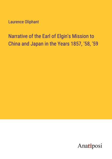 Laurence Oliphant: Narrative of the Earl of Elgin's Mission to China and Japan in the Years 1857, '58, '59, Buch