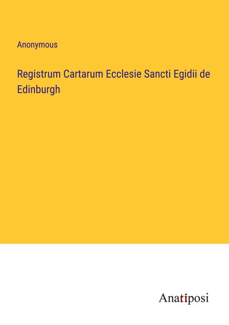 Anonymous: Registrum Cartarum Ecclesie Sancti Egidii de Edinburgh, Buch