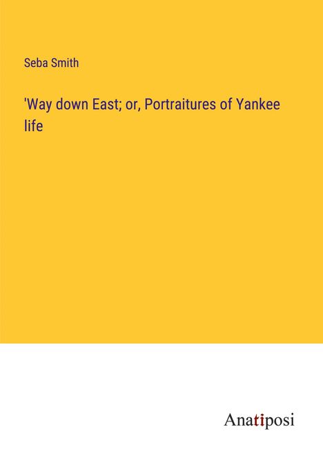 Seba Smith: 'Way down East; or, Portraitures of Yankee life, Buch