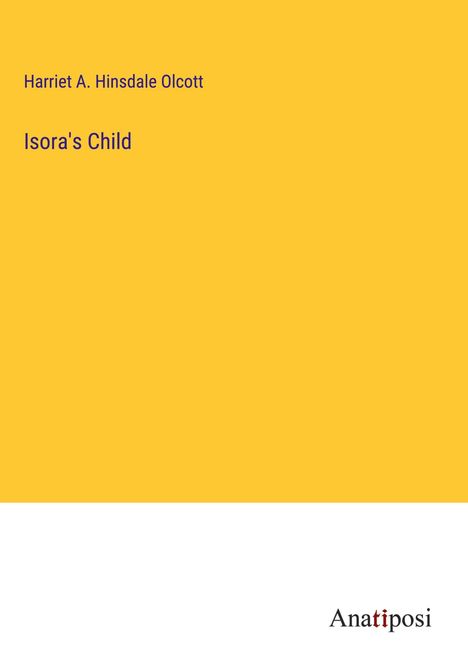 Harriet A. Hinsdale Olcott: Isora's Child, Buch