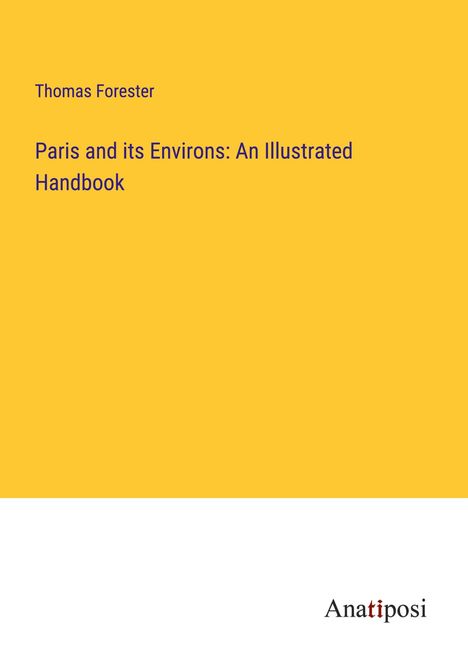 Thomas Forester: Paris and its Environs: An Illustrated Handbook, Buch