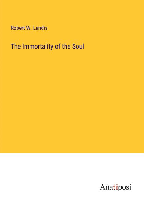Robert W. Landis: The Immortality of the Soul, Buch