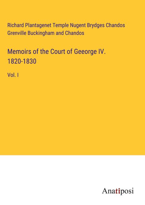 Richard Plantagenet Temple Nugent Brydges Chandos Grenville Buckingham and Chandos: Memoirs of the Court of Geeorge IV. 1820-1830, Buch