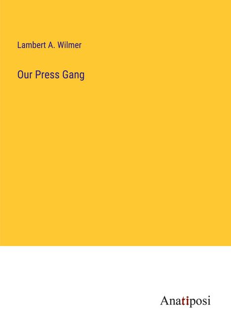 Lambert A. Wilmer: Our Press Gang, Buch