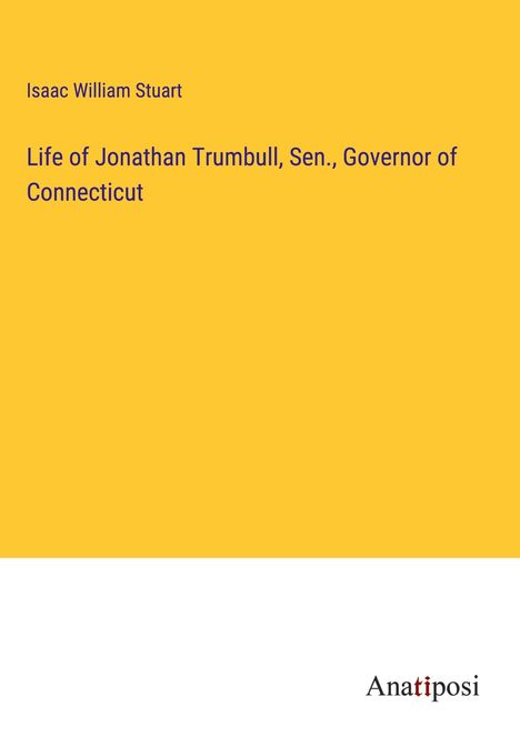 Isaac William Stuart: Life of Jonathan Trumbull, Sen., Governor of Connecticut, Buch