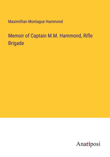 Maximillian Montague Hammond: Memoir of Captain M.M. Hammond, Rifle Brigade, Buch