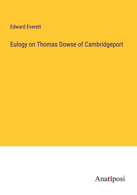 Edward Everett: Eulogy on Thomas Dowse of Cambridgeport, Buch