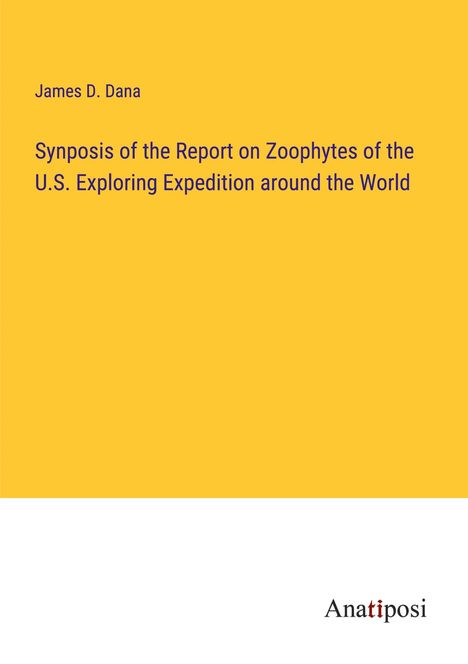 James D. Dana: Synposis of the Report on Zoophytes of the U.S. Exploring Expedition around the World, Buch