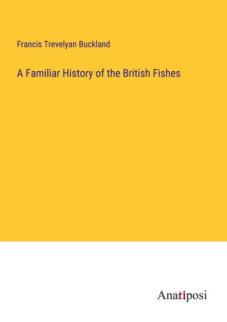 Francis Trevelyan Buckland: A Familiar History of the British Fishes, Buch