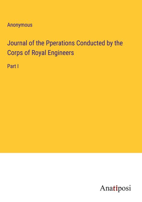 Anonymous: Journal of the Pperations Conducted by the Corps of Royal Engineers, Buch