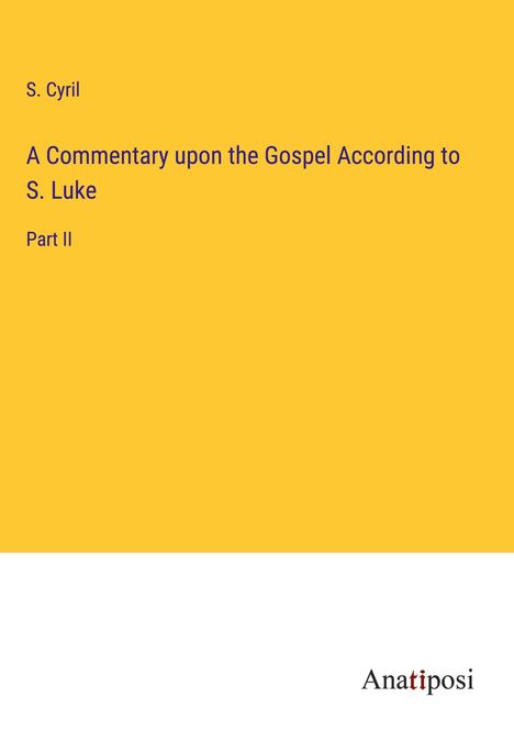 S. Cyril: A Commentary upon the Gospel According to S. Luke, Buch