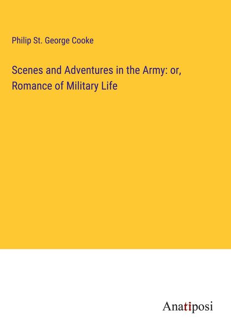 Philip St. George Cooke: Scenes and Adventures in the Army: or, Romance of Military Life, Buch