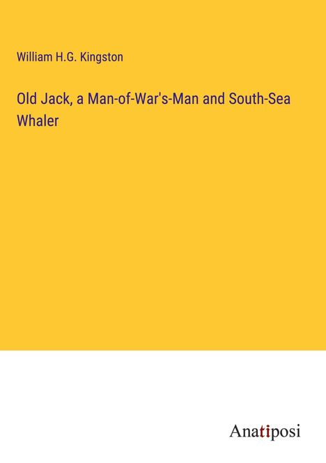 William H. G. Kingston: Old Jack, a Man-of-War's-Man and South-Sea Whaler, Buch