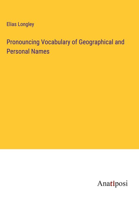 Elias Longley: Pronouncing Vocabulary of Geographical and Personal Names, Buch