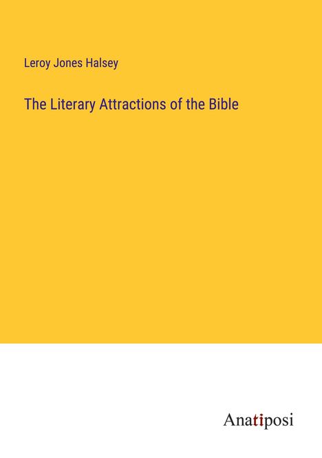 Leroy Jones Halsey: The Literary Attractions of the Bible, Buch