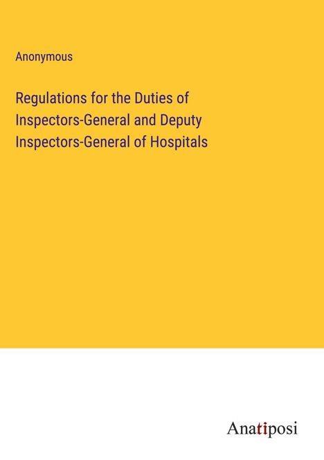 Anonymous: Regulations for the Duties of Inspectors-General and Deputy Inspectors-General of Hospitals, Buch