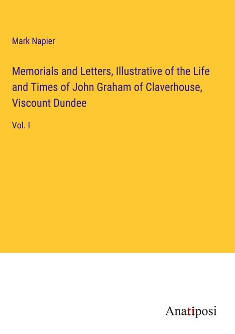 Mark Napier: Memorials and Letters, Illustrative of the Life and Times of John Graham of Claverhouse, Viscount Dundee, Buch