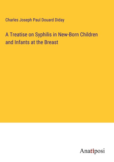 Charles Joseph Paul Douard Diday: A Treatise on Syphilis in New-Born Children and Infants at the Breast, Buch
