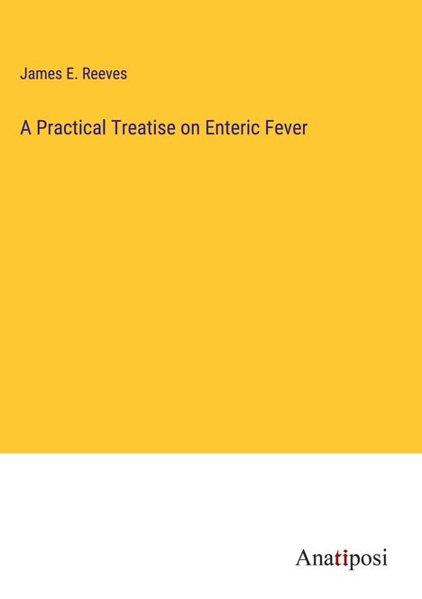 James E. Reeves: A Practical Treatise on Enteric Fever, Buch