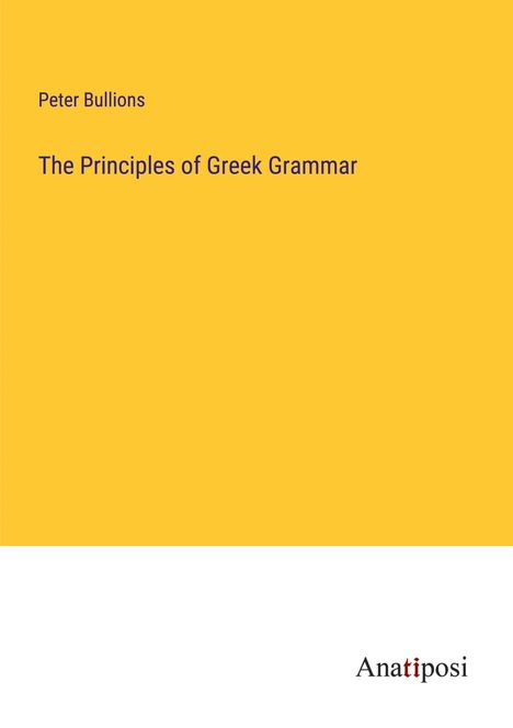 Peter Bullions: The Principles of Greek Grammar, Buch