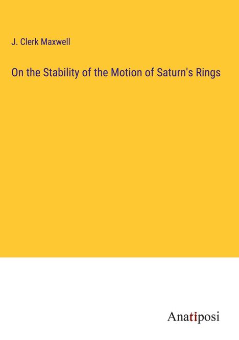J. Clerk Maxwell: On the Stability of the Motion of Saturn's Rings, Buch