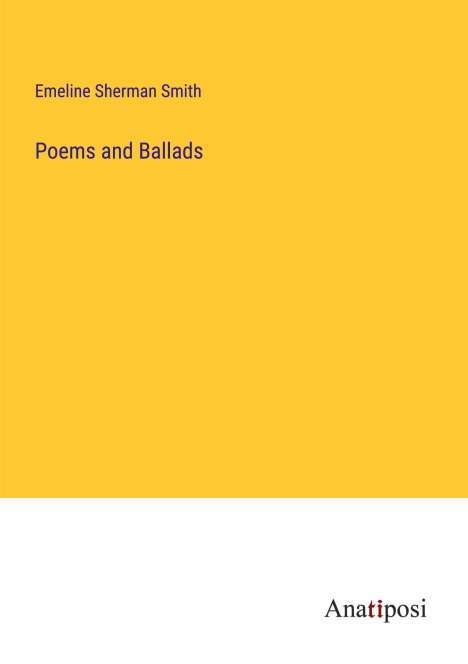Emeline Sherman Smith: Poems and Ballads, Buch