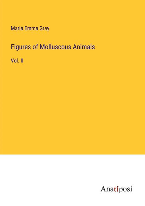 Maria Emma Gray: Figures of Molluscous Animals, Buch