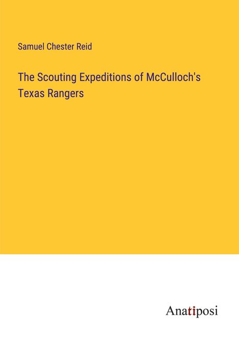 Samuel Chester Reid: The Scouting Expeditions of McCulloch's Texas Rangers, Buch