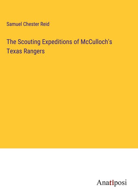 Samuel Chester Reid: The Scouting Expeditions of McCulloch's Texas Rangers, Buch