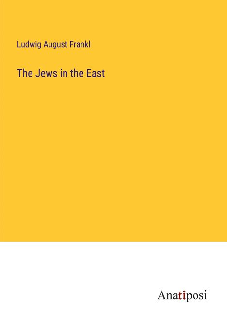 Ludwig August Frankl: The Jews in the East, Buch