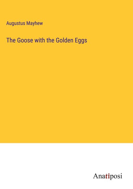 Augustus Mayhew: The Goose with the Golden Eggs, Buch