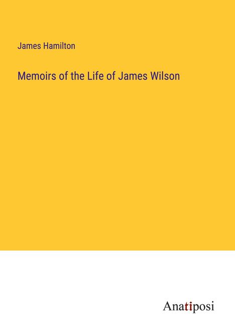 James Hamilton: Memoirs of the Life of James Wilson, Buch